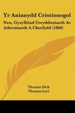 Yr Anianydd Cristionogol: Neu, Gysylltiad Gwyddoniaeth Ac Athroniaeth A Chrefydd (1860)