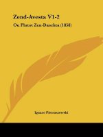 Zend-Avesta V1-2: Ou Plutot Zen-Daschta (1858)