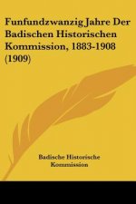 Funfundzwanzig Jahre Der Badischen Historischen Kommission, 1883-1908 (1909)
