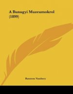 A Bunugyi Muzeumokrol (1899)