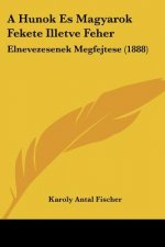 A Hunok Es Magyarok Fekete Illetve Feher: Elnevezesenek Megfejtese (1888)