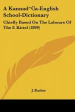 A Kannada-English School-Dictionary: Chiefly Based On The Labours Of The F. Kittel (1899)