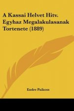 A Kassai Helvet Hitv. Egyhaz Megalakulasanak Tortenete (1889)
