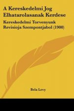 A Kereskedelmi Jog Elhatarolasanak Kerdese: Kereskedelmi Torvenyunk Revisioja Szempontjabol (1900)