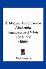 A Magyar Tudomanyos Akademia Jegyzokonyvfi V1-4: 1863-1866 (1866)