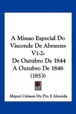 A Missao Especial Do Visconde De Abrantes V1-2: De Outubro De 1844 A Outubro De 1846 (1853)
