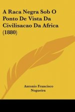 A Raca Negra Sob O Ponto De Vista Da Civilisacao Da Africa (1880)