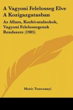A Vagyoni Felelosseg Elve a Kozigazgatasban: AZ Allam, Kozhivatalnokok, Vagyoni Felelossegenek Rendszere (1905)