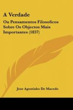 A Verdade: Ou Pensamentos Filosoficos Sobre Os Objectos Mais Importantes (1837)