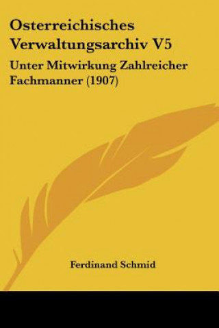 Osterreichisches Verwaltungsarchiv V5: Unter Mitwirkung Zahlreicher Fachmanner (1907)