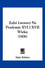 Zydzi Lwowscy Na Przelomie XVI I XVII Wieku (1906)