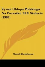 Zywot Chlopa Polskiego Na Poczatku XIX Stulecia (1907)