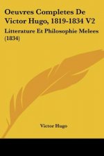 Oeuvres Completes De Victor Hugo, 1819-1834 V2: Litterature Et Philosophie Melees (1834)