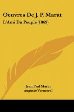 Oeuvres De J. P. Marat: L'Ami Du Peuple (1869)