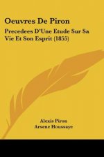 Oeuvres De Piron: Precedees D'Une Etude Sur Sa Vie Et Son Esprit (1855)