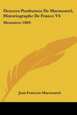 Oeuvres Posthumes De Marmontel, Historiographe De France V4: Memoires (1804)