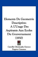 Elements De Geometrie Descriptive: A L'Usage Des Aspirants Aux Ecoles Du Gouvernement (1850)