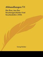 Abhandlungen V1: Die Pest, Aus Der Seuchengeschichte Und Seuchenlehre (1910)