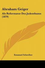 Abraham Geiger: Als Reformator Des Judenthums (1879)