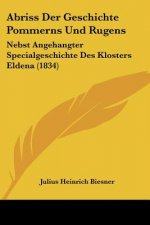 Abriss Der Geschichte Pommerns Und Rugens: Nebst Angehangter Specialgeschichte Des Klosters Eldena (1834)
