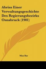 Abriss Einer Verwaltungsgeschichte Des Regierungsbezirks Osnabruck (1901)
