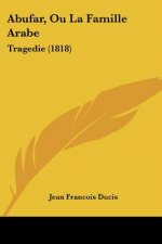 Abufar, Ou La Famille Arabe: Tragedie (1818)
