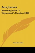 Acta Joannis: Benutzung Von C. V. Tischendorf's Nachlass (1880)