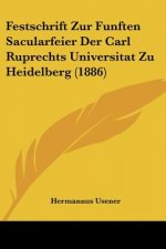 Festschrift Zur Funften Sacularfeier Der Carl Ruprechts Universitat Zu Heidelberg (1886)