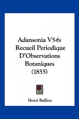 Adansonia V5-6: Recueil Periodique D'Observations Botaniques (1855)