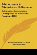 Adnotationes Ad Bibliothecas Hallerianas: Botanicam, Anatomicam, Chirvrgicam Et Medicinae Practicae (1805)