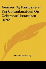 Aemner Og Kuriositeter Fra Columbustiden Og Columbusliteraturen (1892)