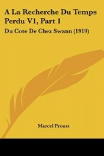 a la Recherche Du Temps Perdu V1, Part 1: Du Cote de Chez Swann (1919)