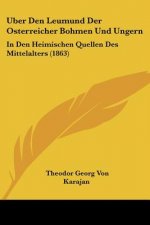 Uber Den Leumund Der Osterreicher Bohmen Und Ungern: In Den Heimischen Quellen Des Mittelalters (1863)