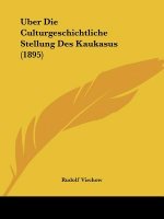 Uber Die Culturgeschichtliche Stellung Des Kaukasus (1895)