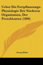Ueber Die Fortpflanzungs-Physiologie Der Niederen Organismen, Der Protobionten (1896)