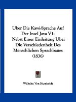 Uber Die Kawi-Sprache Auf Der Insel Java V1: Nebst Einer Einleitung Uber Die Verschiedenheit Des Menschlichen Sprachbaues (1836)