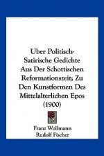 Uber Politisch-Satirische Gedichte Aus Der Schottischen Reformationszeit; Zu Den Kunstformen Des Mittelalterlichen Epos (1900)