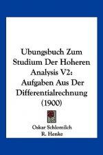 Ubungsbuch Zum Studium Der Hoheren Analysis V2: Aufgaben Aus Der Differentialrechnung (1900)