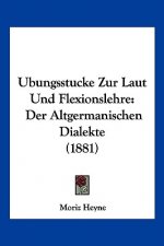Ubungsstucke Zur Laut Und Flexionslehre: Der Altgermanischen Dialekte (1881)