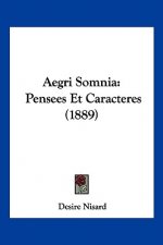 Aegri Somnia: Pensees Et Caracteres (1889)