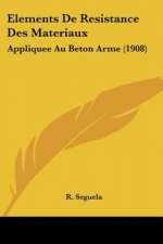Elements de Resistance Des Materiaux: Appliquee Au Beton Arme (1908)