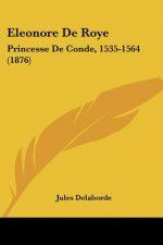 Eleonore De Roye: Princesse De Conde, 1535-1564 (1876)