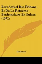 Etat Actuel Des Prisons Et De La Reforme Penitentiaire En Suisse (1872)