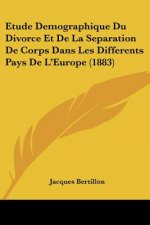 Etude Demographique Du Divorce Et De La Separation De Corps Dans Les Differents Pays De L'Europe (1883)