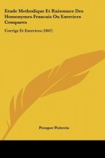 Etude Methodique Et Raisonnee Des Homonymes Francais Ou Exercices Compares: Corrige Et Exercices (1847)