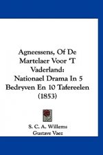 Agneessens, Of De Martelaer Voor 'T Vaderland: Nationael Drama In 5 Bedryven En 10 Tafereelen (1853)