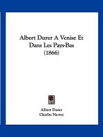 Albert Durer A Venise Et Dans Les Pays-Bas (1866)