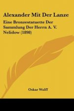 Alexander Mit Der Lanze: Eine Bronzestatuette Der Sammlung Der Herrn A. V. Nelidow (1898)