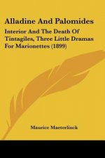 Alladine And Palomides: Interior And The Death Of Tintagiles, Three Little Dramas For Marionettes (1899)