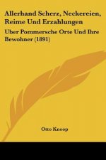 Allerhand Scherz, Neckereien, Reime Und Erzahlungen: Uber Pommersche Orte Und Ihre Bewohner (1891)